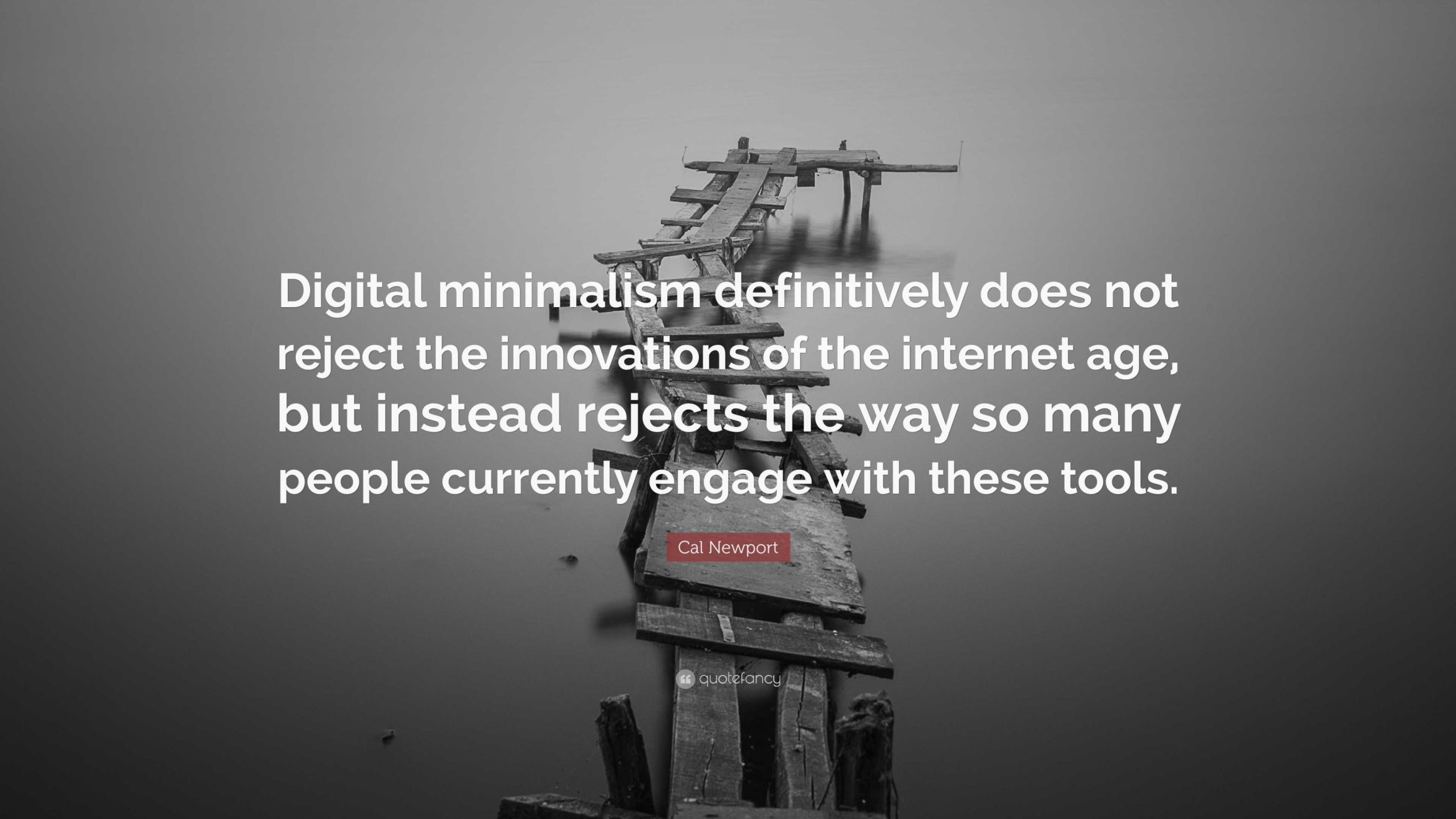 Cal Newport Quote: “Digital minimalism definitively does not