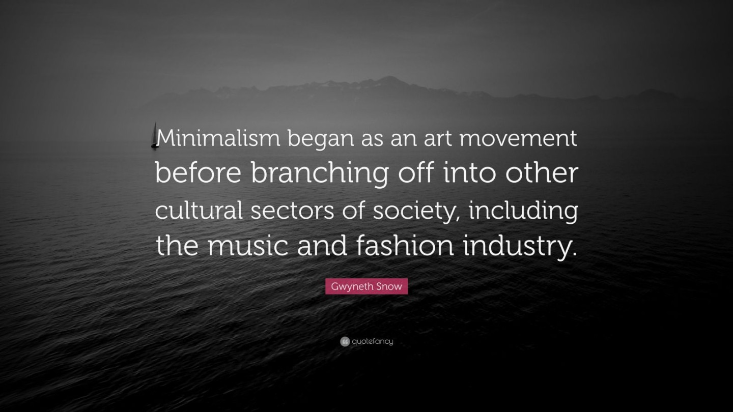 Gwyneth Snow Quote: “Minimalism began as an art movement before