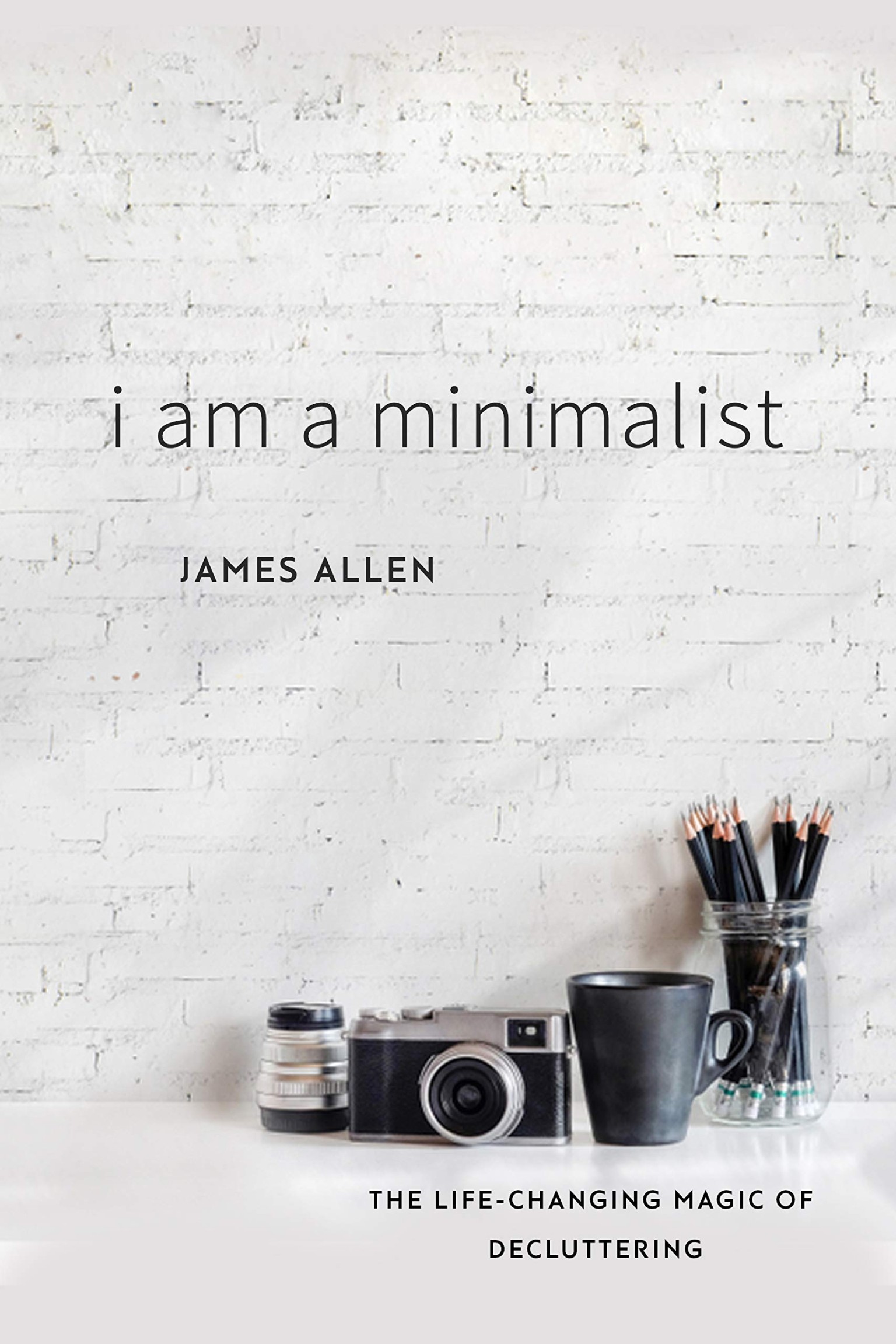 I Am a Minimalist: The Life-Changing Magic of Decluttering by