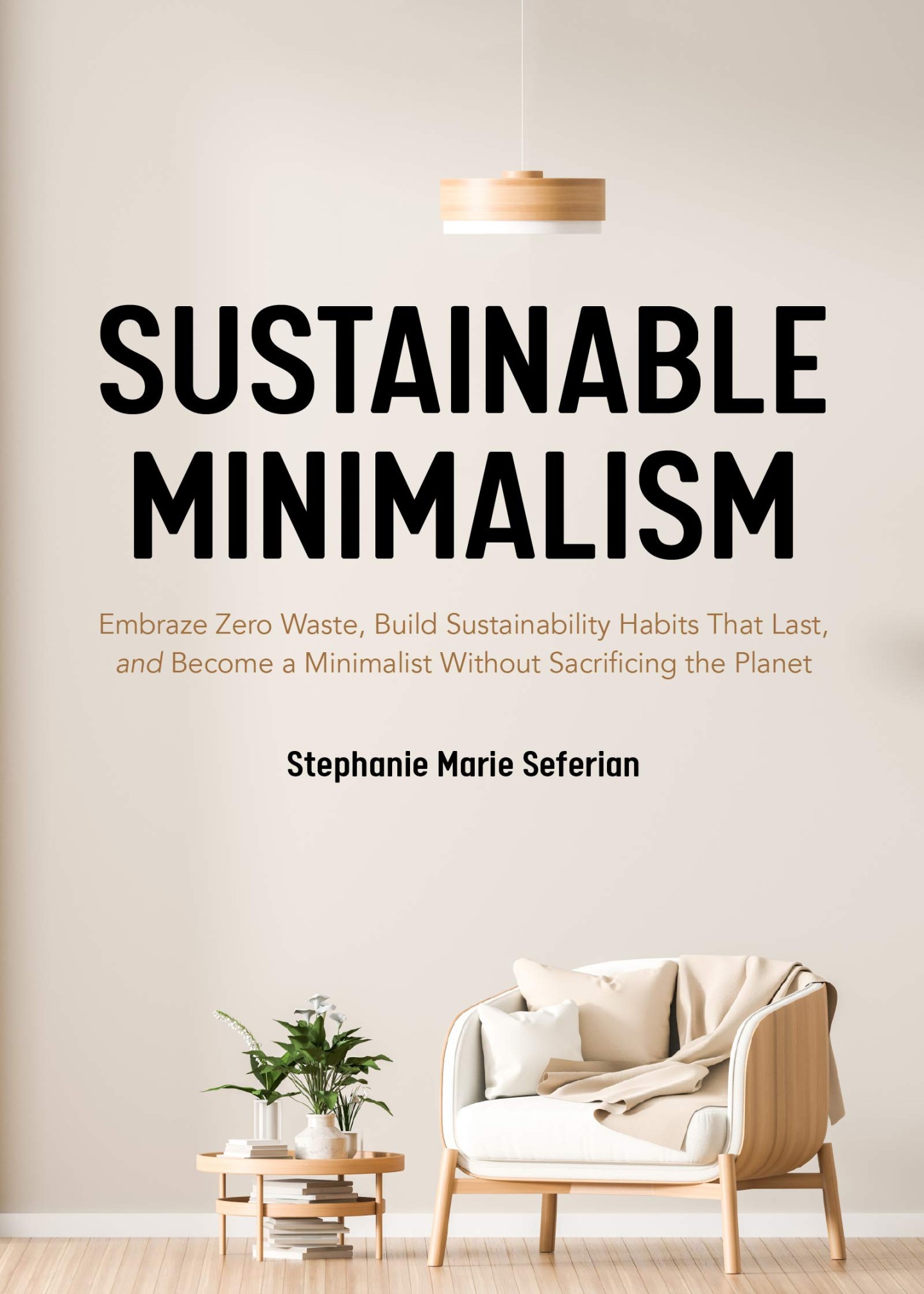 Sustainable Minimalism: Embrace Zero Waste, Build Sustainability